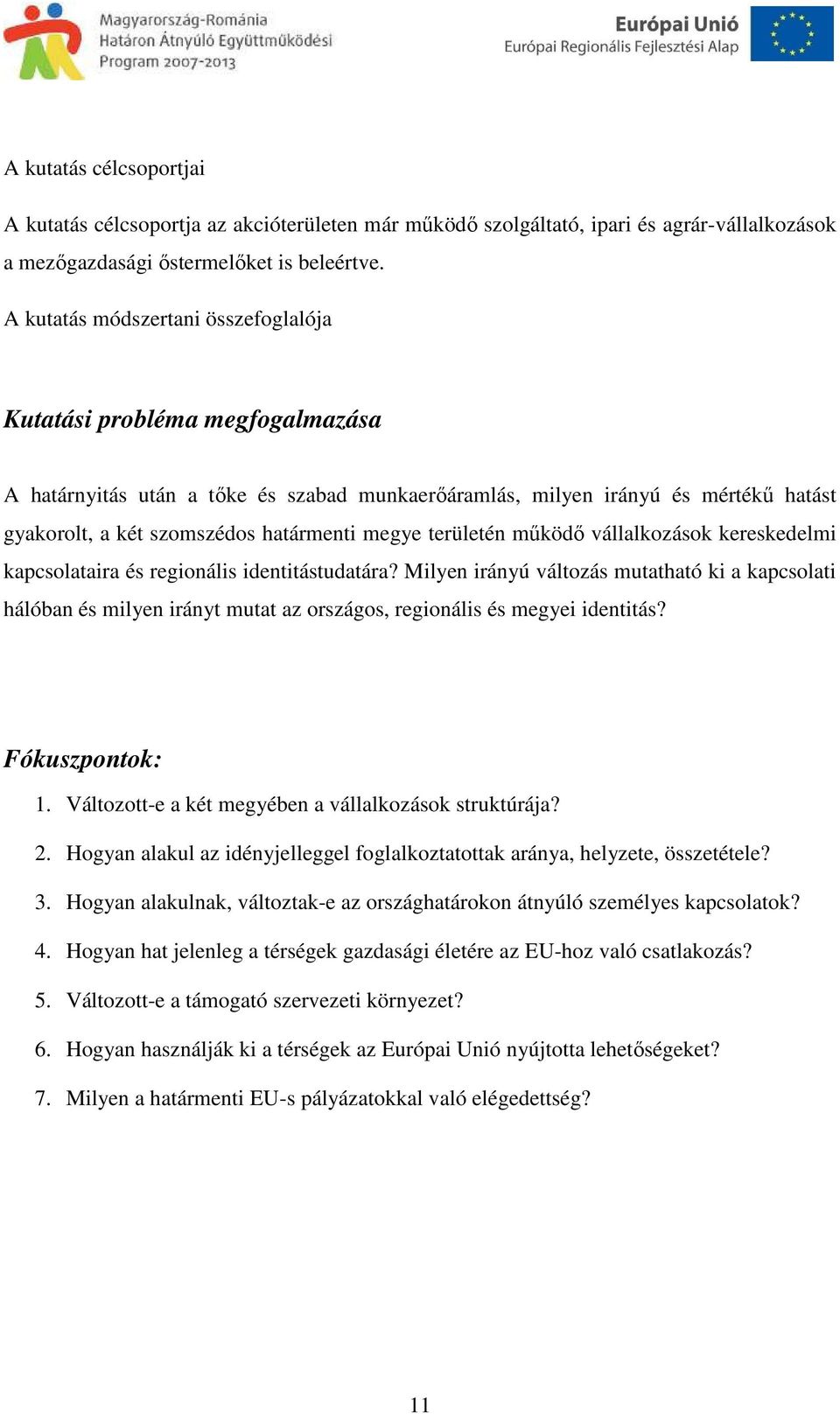 területén működő vállalkozások kereskedelmi kapcsolataira és regionális identitástudatára?