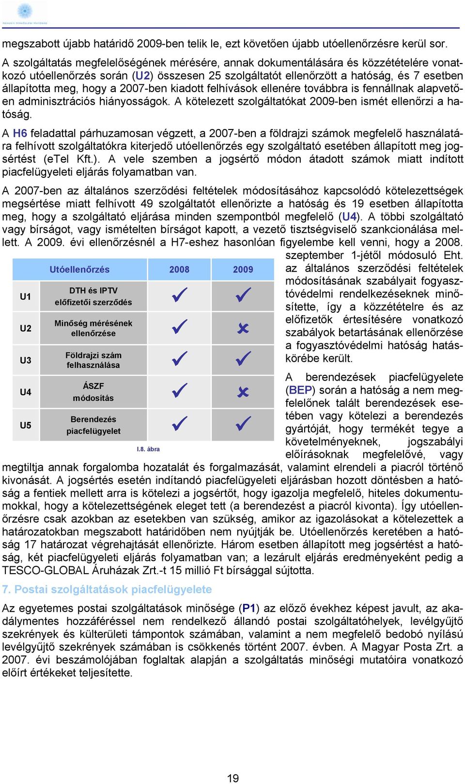 25 szolgáltatót ellenőrzött a hatóság, és 7 esetben állapította meg, hogy a 2007-ben kiadott felhívások ellenére továbbra is fennállnak alapvetően adminisztrációs hiányosságok.