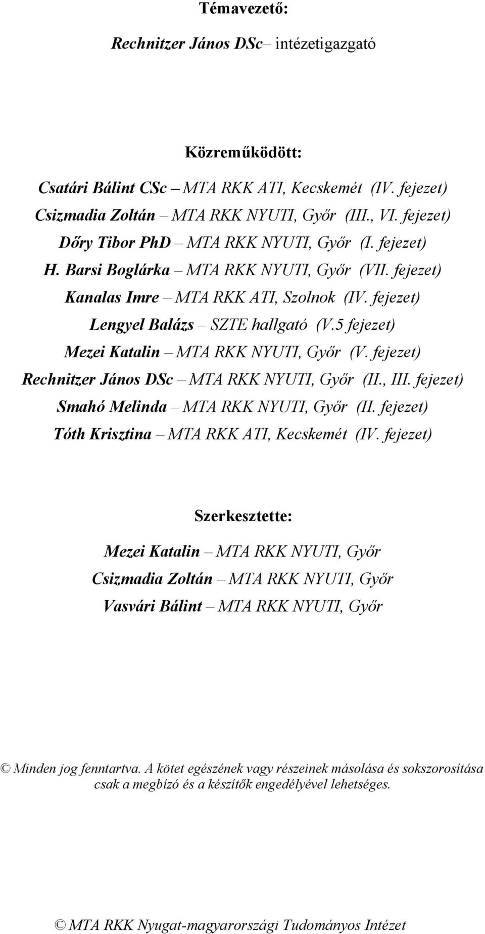 5 fejezet) Mezei Katalin MTA RKK NYUTI, Győr (V. fejezet) Rechnitzer János DSc MTA RKK NYUTI, Győr (II., III. fejezet) Smahó Melinda MTA RKK NYUTI, Győr (II.