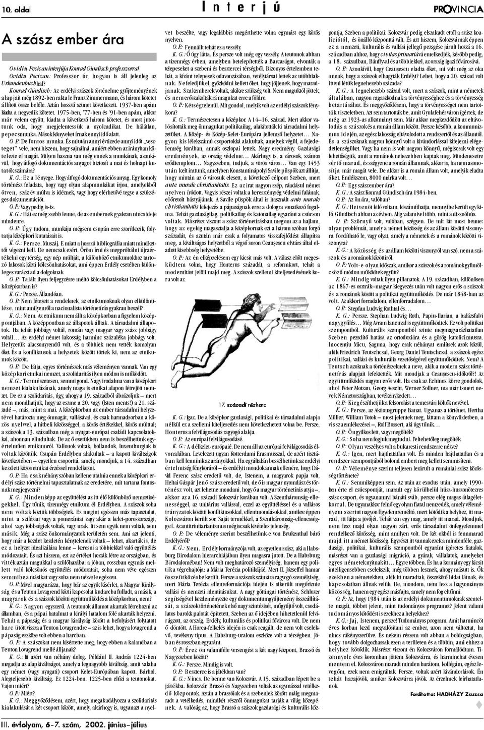 1937-ben apám kiadta a negyedik kötetet. 1975-ben, 77-ben és 91-ben apám, akkor már velem együtt, kiadta a következõ három kötetet, és most jutottunk oda, hogy megjelentessük a nyolcadikat.