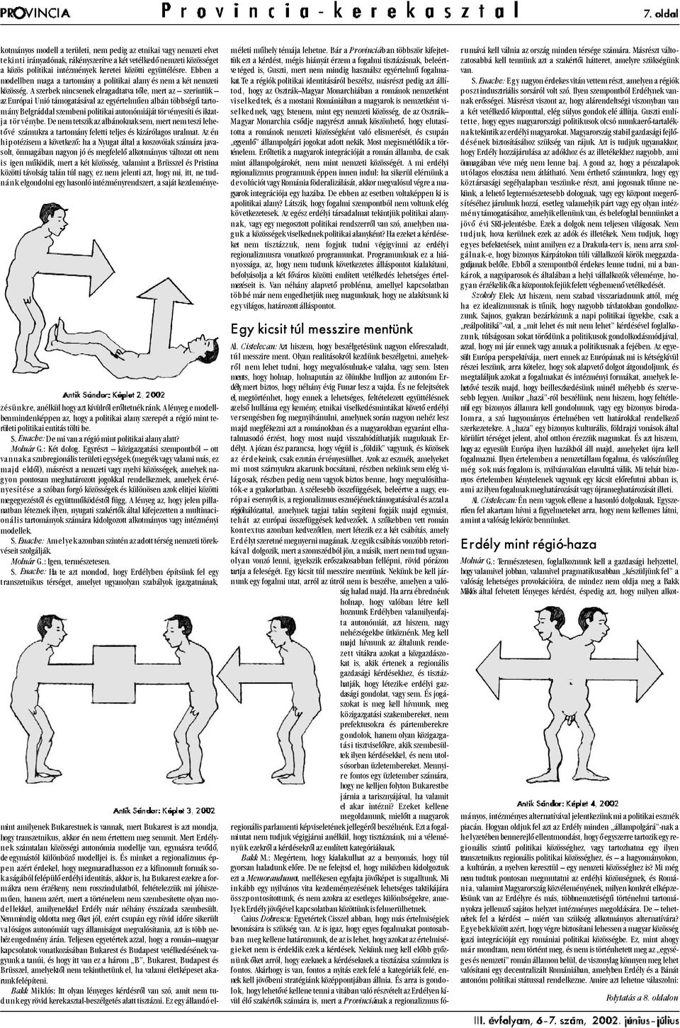 A szerbek nincsenek elragadtatva tõle, mert az szerintük az Európai Unió támogatásával az egyértelmûen albán többségû tartomány Belgráddal szembeni politikai autonómiáját törvényesíti és iktatja tör