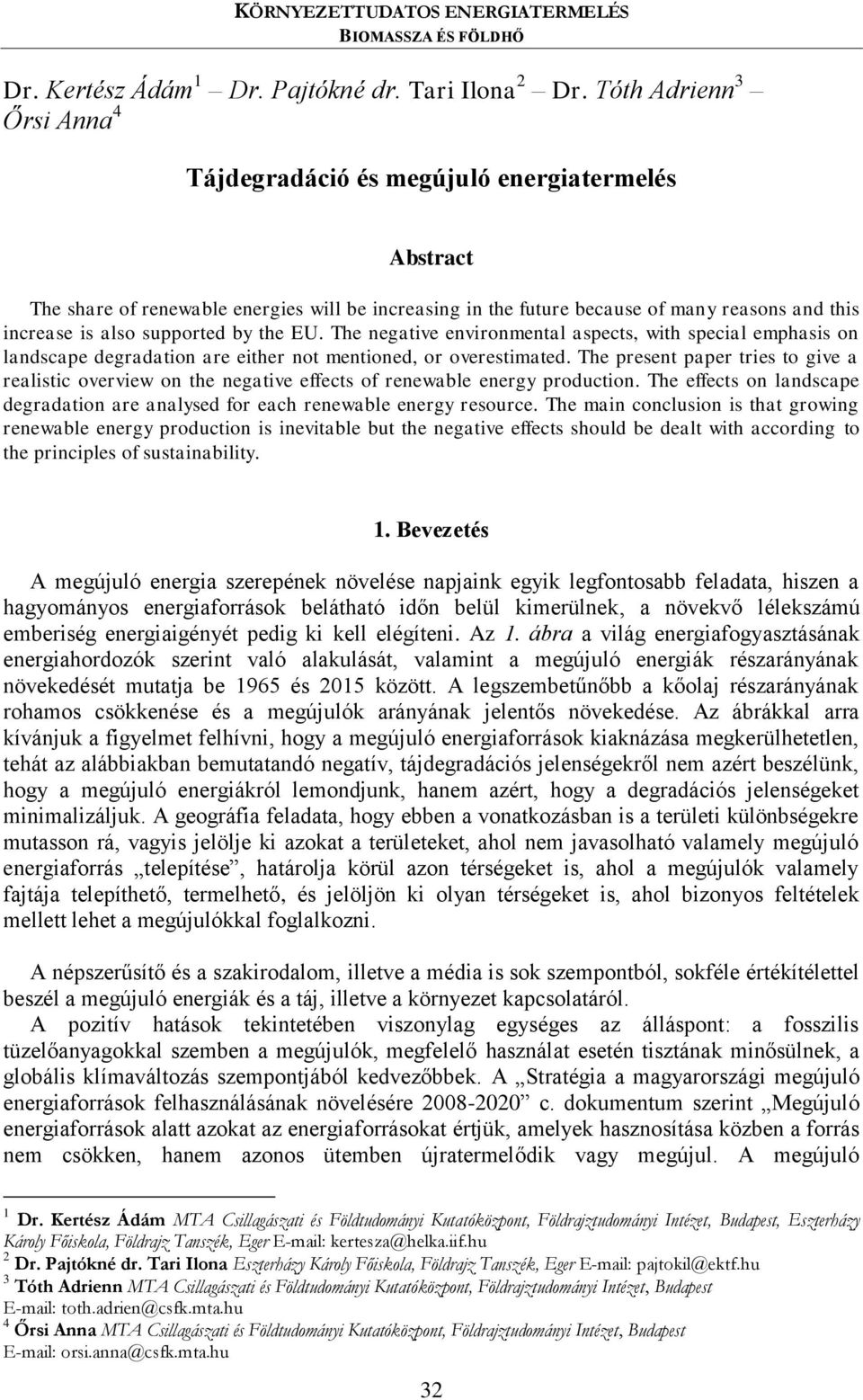 supported by the EU. The negative environmental aspects, with special emphasis on landscape degradation are either not mentioned, or overestimated.