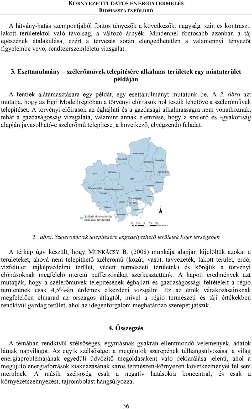 Esettanulmány szélerőművek telepítésére alkalmas területek egy mintaterület példáján A fentiek alátámasztására egy példát, egy esettanulmányt mutatunk be. A 2.