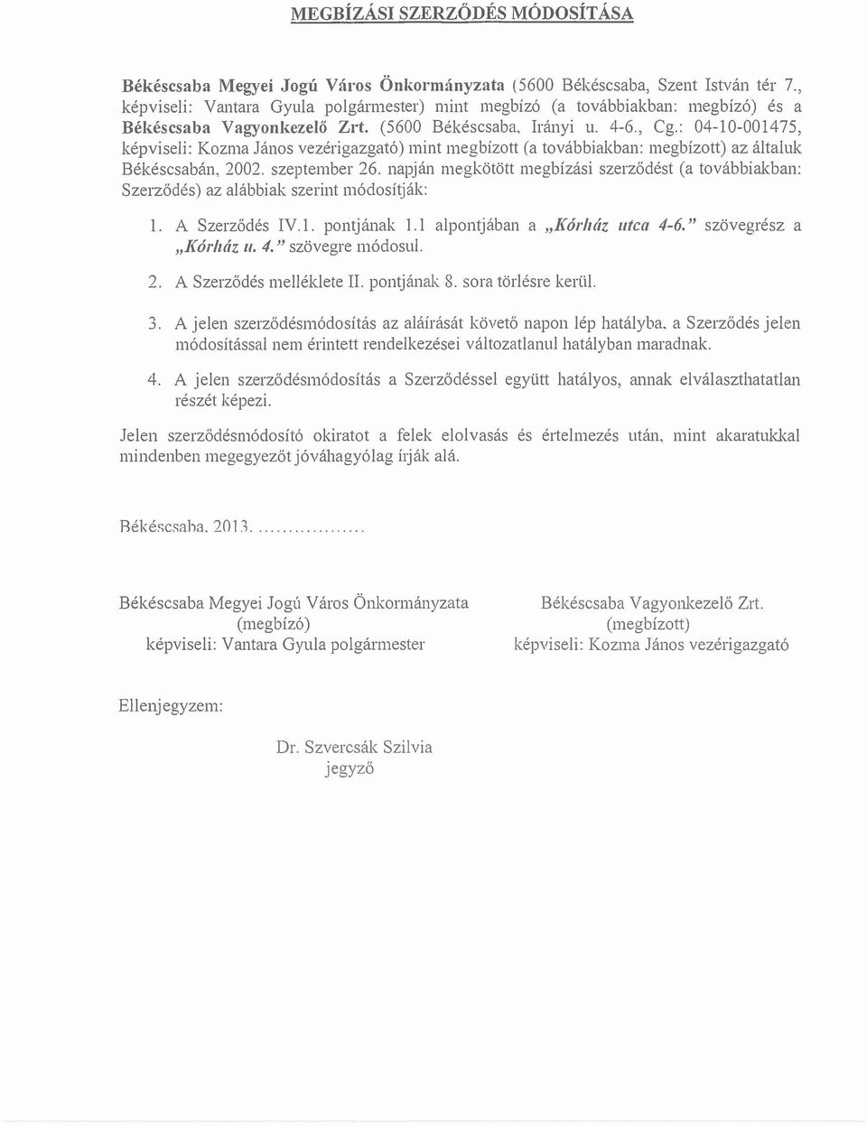 : 04-10-001475, képviseli: Kozma János vezérigazgató) mint megbízott (a továbbiakban: megbízott) az általuk Békéscsabán, 2002. szeptember 26.