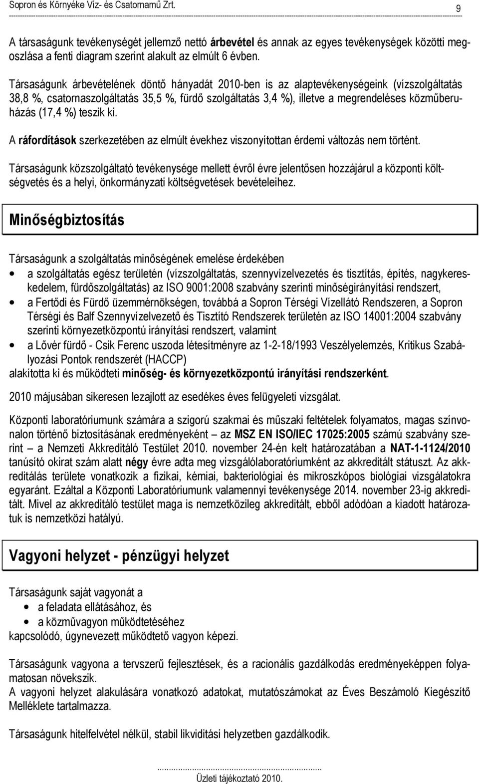 (17,4 %) teszik ki. A ráfordítások szerkezetében az elmúlt évekhez viszonyítottan érdemi változás nem történt.