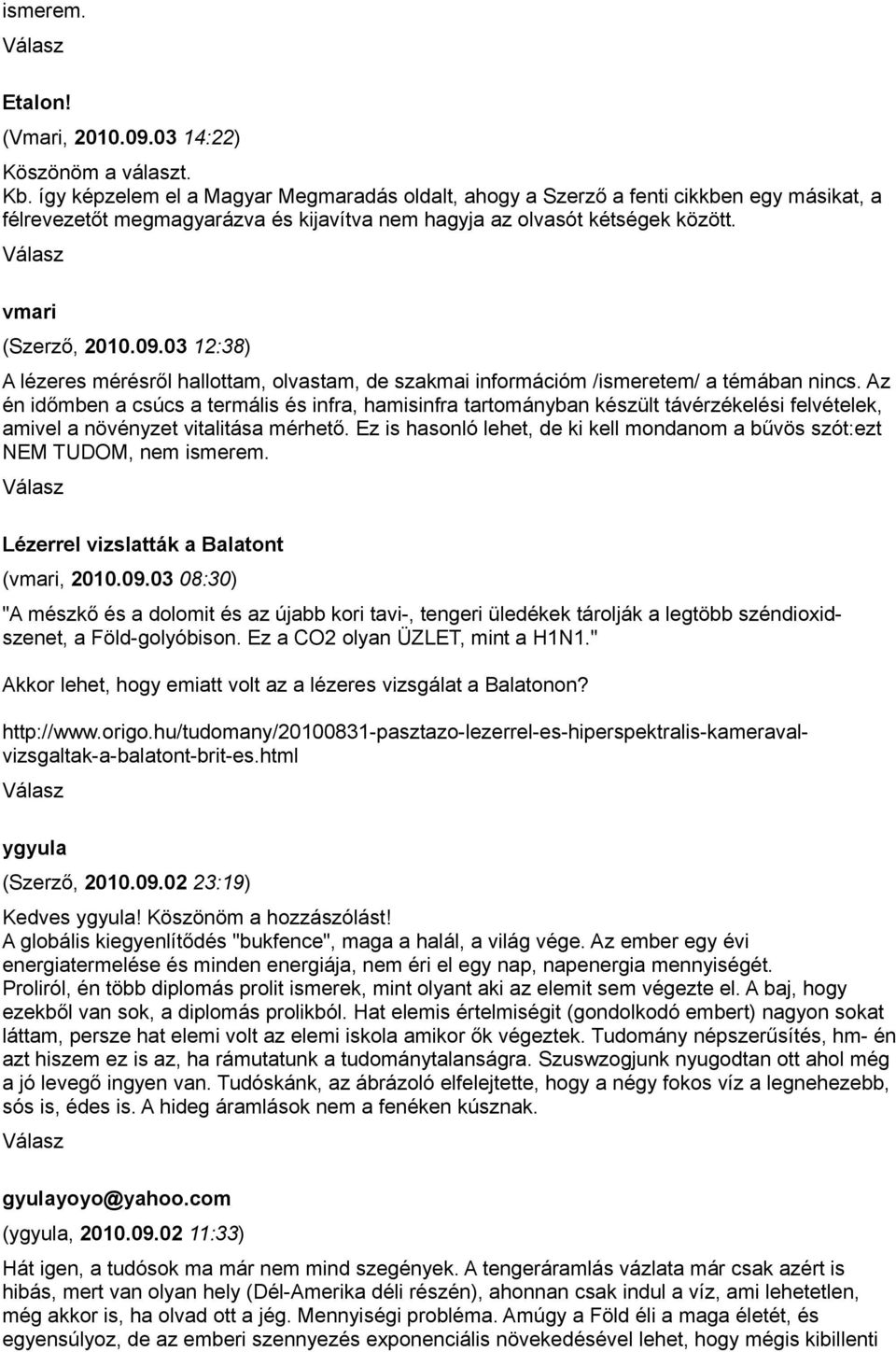 03 12:38) A lézeres mérésről hallottam, olvastam, de szakmai információm /ismeretem/ a témában nincs.