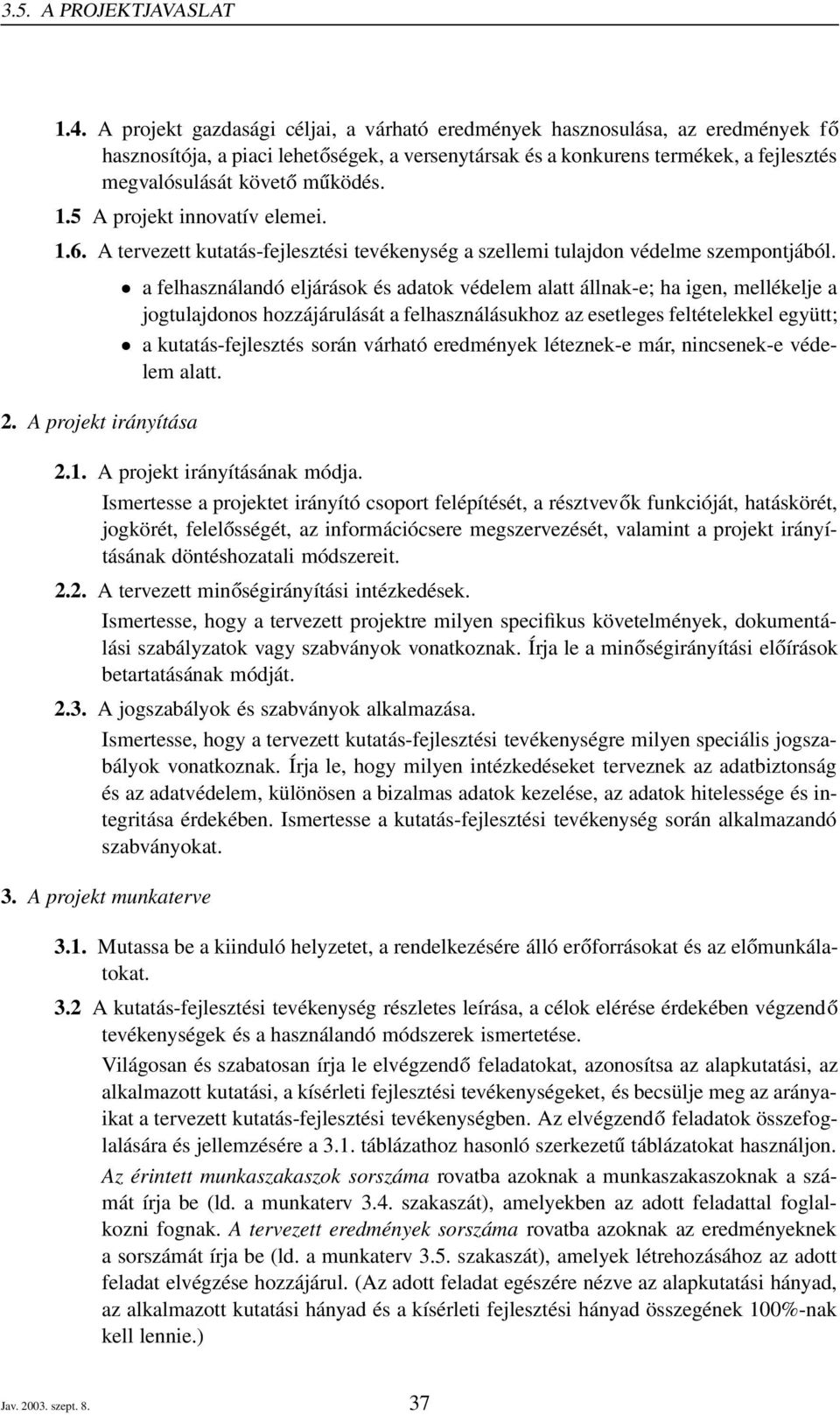 1.5 A projekt innovatív elemei. 1.6. A tervezett kutatás-fejlesztési tevékenység a szellemi tulajdon védelme szempontjából. 2.