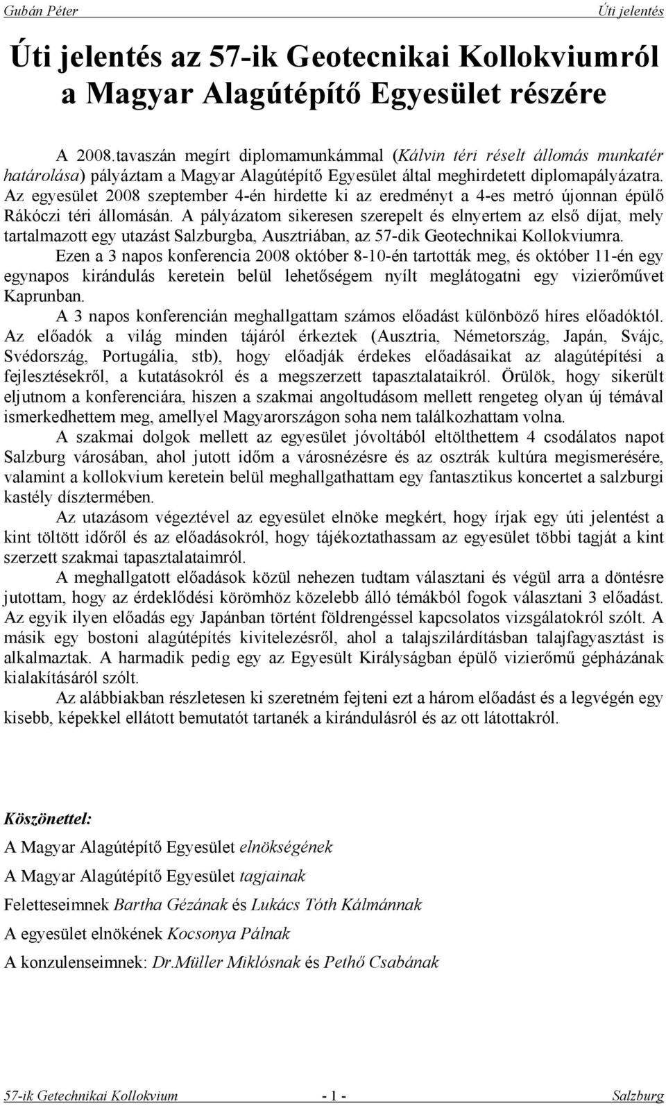 Az egyesület 2008 szeptember 4-én hirdette ki az eredményt a 4-es metró újonnan épülő Rákóczi téri állomásán.