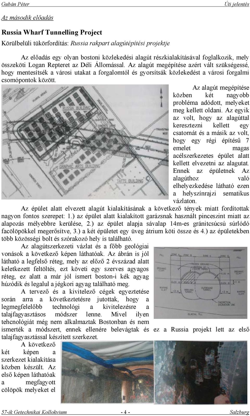 Az alagút megépítése azért vált szükségessé, hogy mentesítsék a városi utakat a forgalomtól és gyorsítsák közlekedést a városi forgalmi csomópontok között.