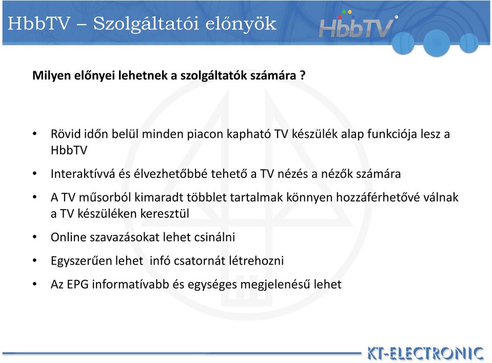 tehető a TV nézés a nézők számára A TV műsorból kimaradt többlet tartalmak könnyen hozzáférhetővé válnak a TV