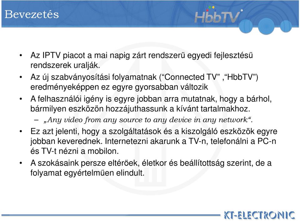 hogy a bárhol, bármilyen eszközön hozzájuthassunk a kívánt tartalmakhoz. Any video from any source to any device in any network.