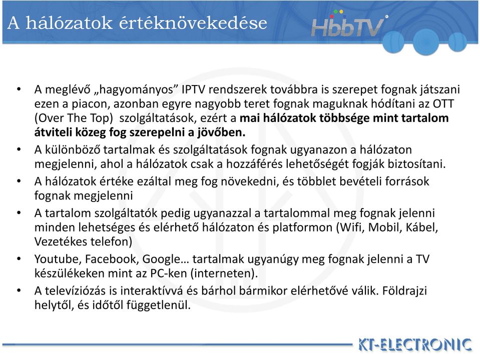 A különböző tartalmak és szolgáltatások fognak ugyanazon a hálózaton megjelenni, ahol a hálózatok csak a hozzáférés lehetőségét fogják biztosítani.