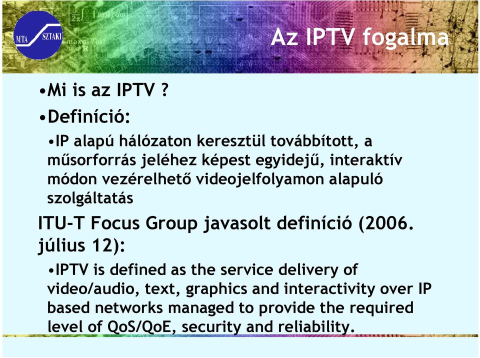interaktív módon vezérelhetı videojelfolyamon alapuló szolgáltatás ITU-T Focus Group javasolt definíció