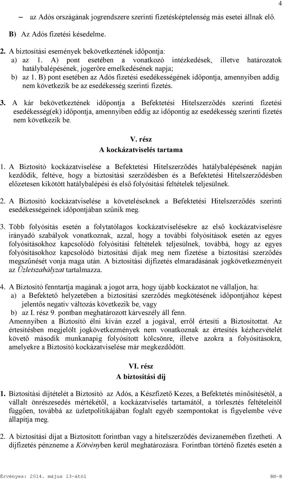 B) pont esetében az Adós fizetési esedékességének időpontja, amennyiben addig nem következik be az esedékesség szerinti fizetés. 3.