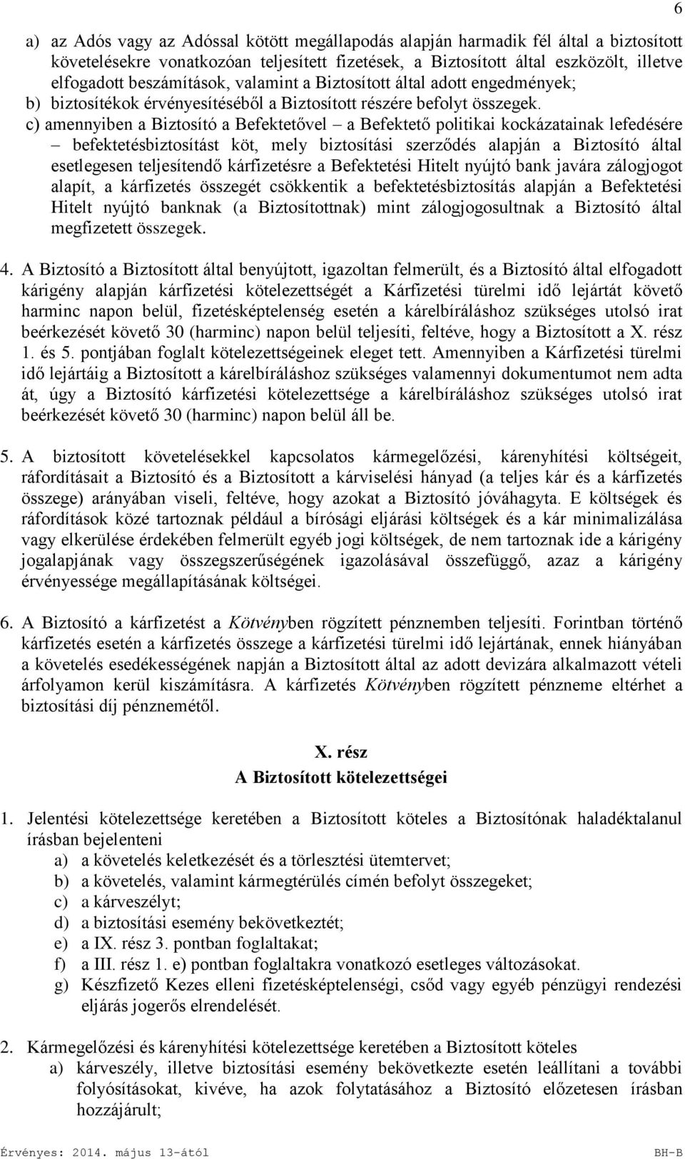 c) amennyiben a Biztosító a Befektetővel a Befektető politikai kockázatainak lefedésére befektetésbiztosítást köt, mely biztosítási szerződés alapján a Biztosító által esetlegesen teljesítendő