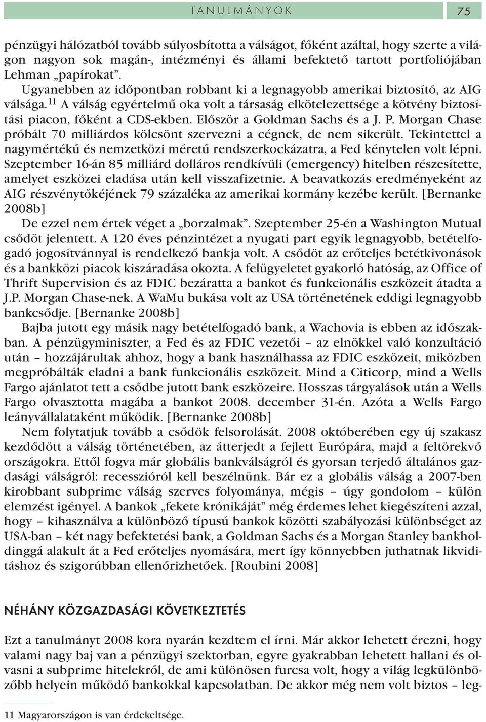 Először a Goldman Sachs és a J. P. Morgan Chase próbált 70 milliárdos kölcsönt szervezni a cégnek, de nem sikerült.