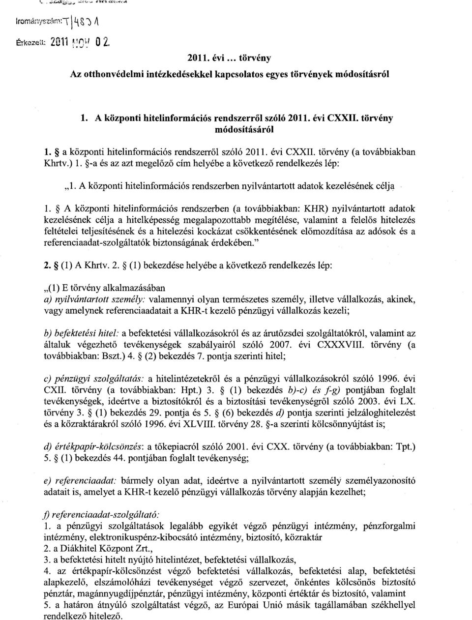 -a és az azt megel őző cím helyébe a következő rendelkezés lép : 1. A központi hitelinformációs rendszerben nyilvántartott adatok kezelésének célj a 1.