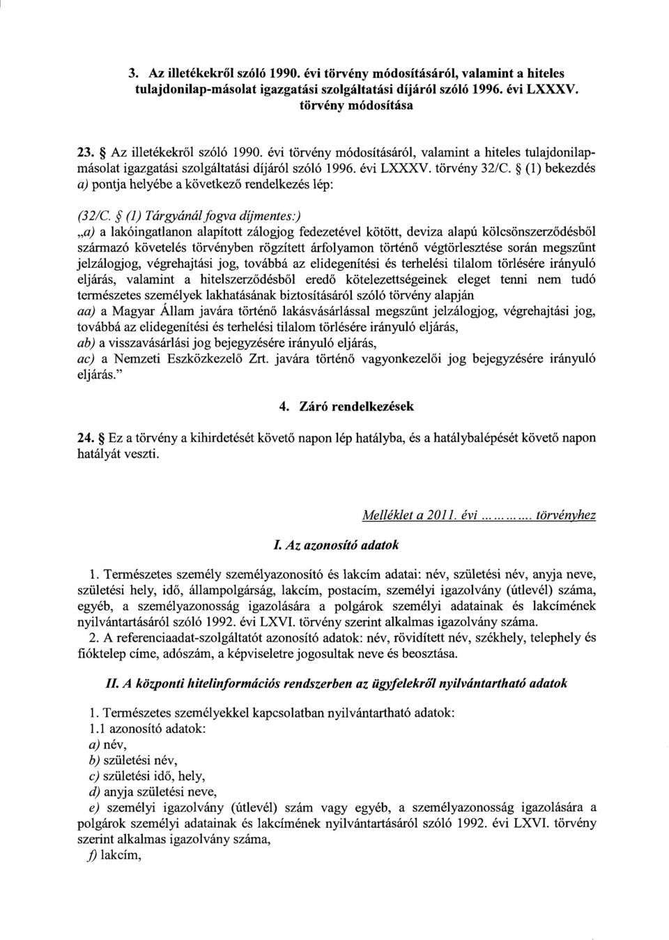 (1) bekezdé s a) pontja helyébe a következ ő rendelkezés lép : (32/C.