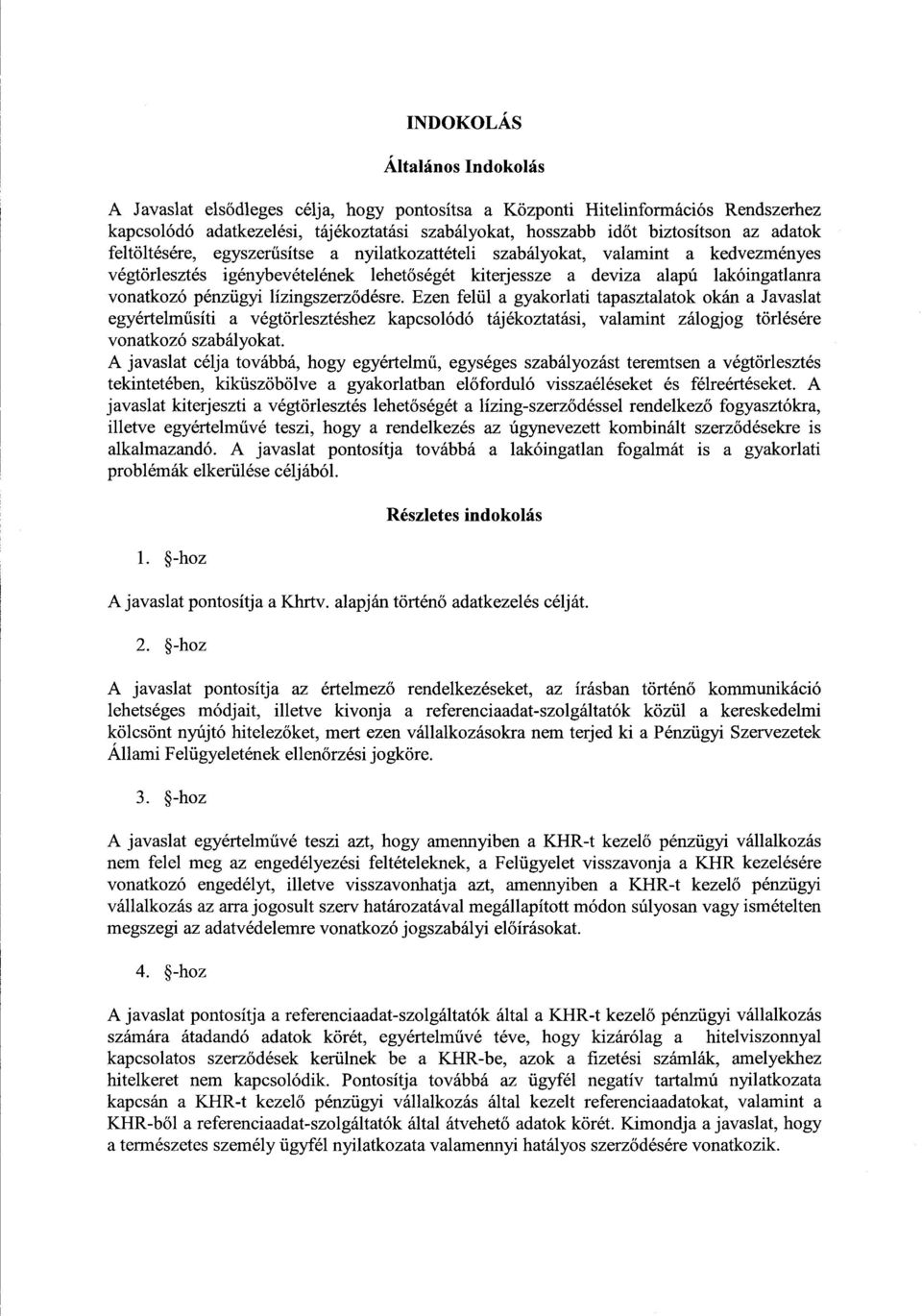 lízingszerz ődésre. Ezen felül a gyakorlati tapasztalatok okán a Javasla t egyértelműsíti a végtörlesztéshez kapcsolódó tájékoztatási, valamint zálogjog törlésére vonatkozó szabályokat.