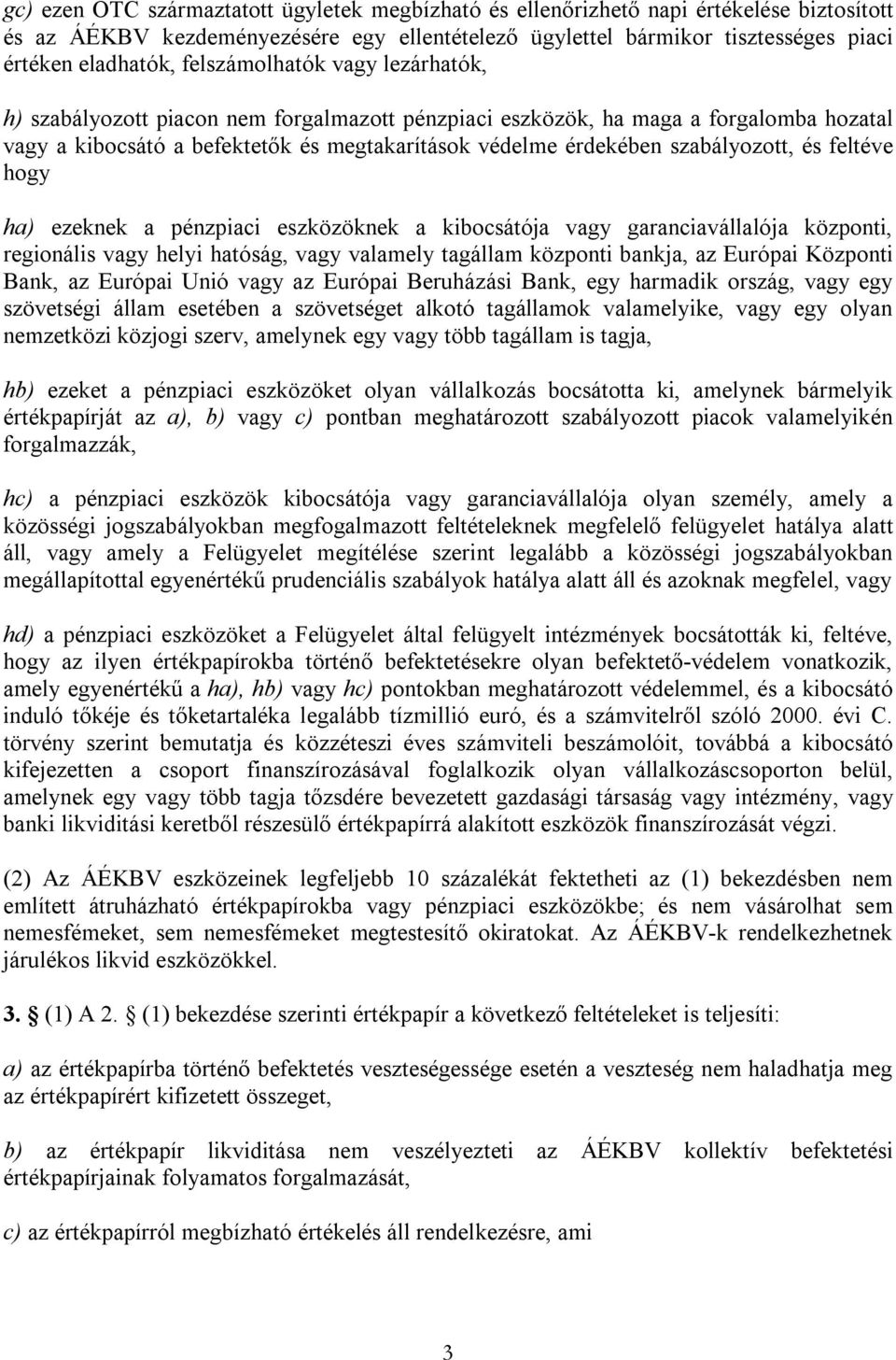 szabályozott, és feltéve hogy ha) ezeknek a pénzpiaci eszközöknek a kibocsátója vagy garanciavállalója központi, regionális vagy helyi hatóság, vagy valamely tagállam központi bankja, az Európai