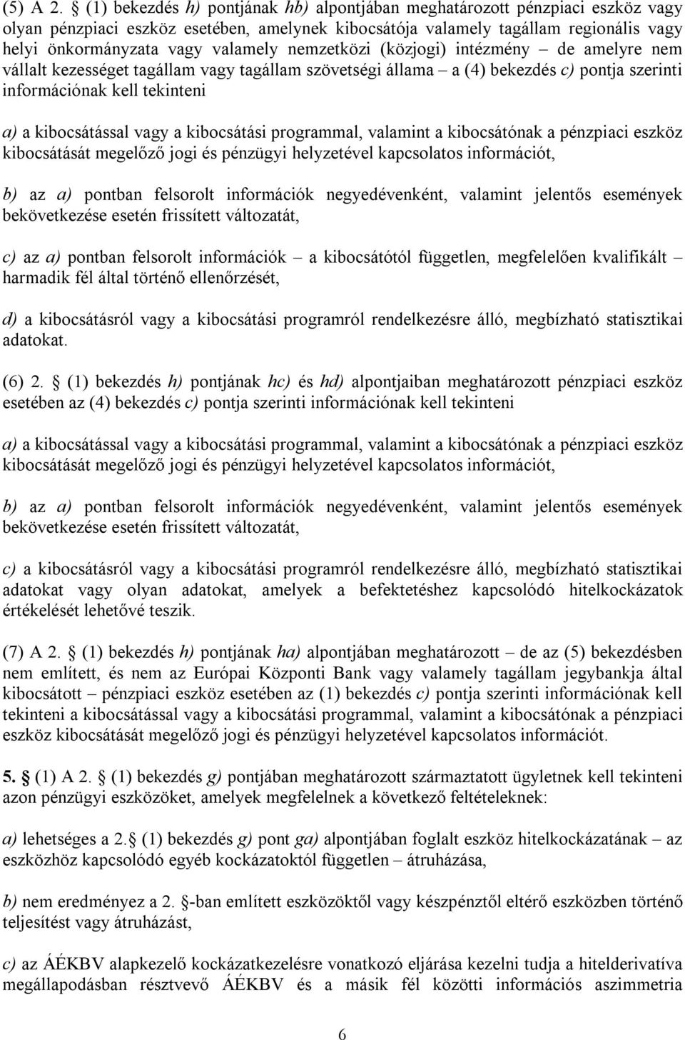 nemzetközi (közjogi) intézmény de amelyre nem vállalt kezességet tagállam vagy tagállam szövetségi állama a (4) bekezdés c) pontja szerinti információnak kell tekinteni a) a kibocsátással vagy a