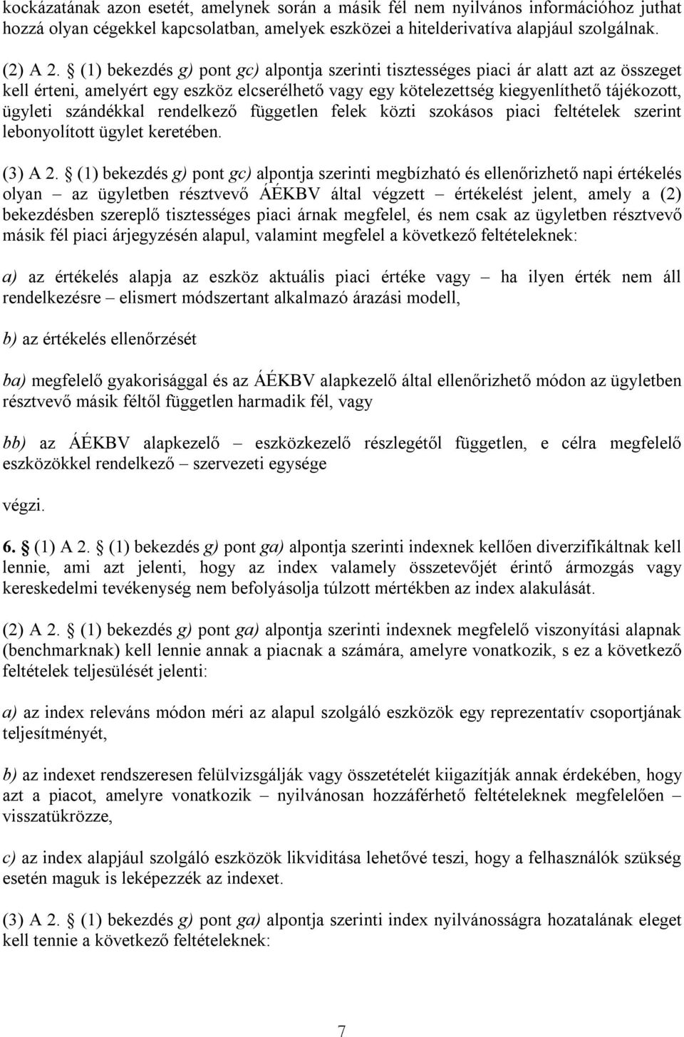 szándékkal rendelkező független felek közti szokásos piaci feltételek szerint lebonyolított ügylet keretében. (3) A 2.