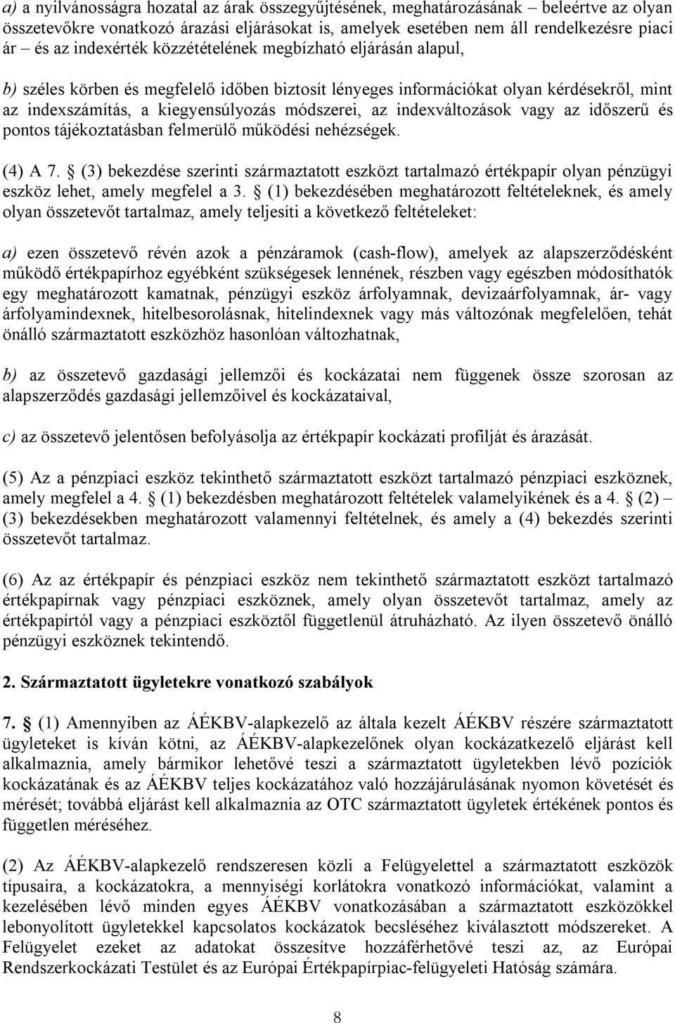 indexváltozások vagy az időszerű és pontos tájékoztatásban felmerülő működési nehézségek. (4) A 7.