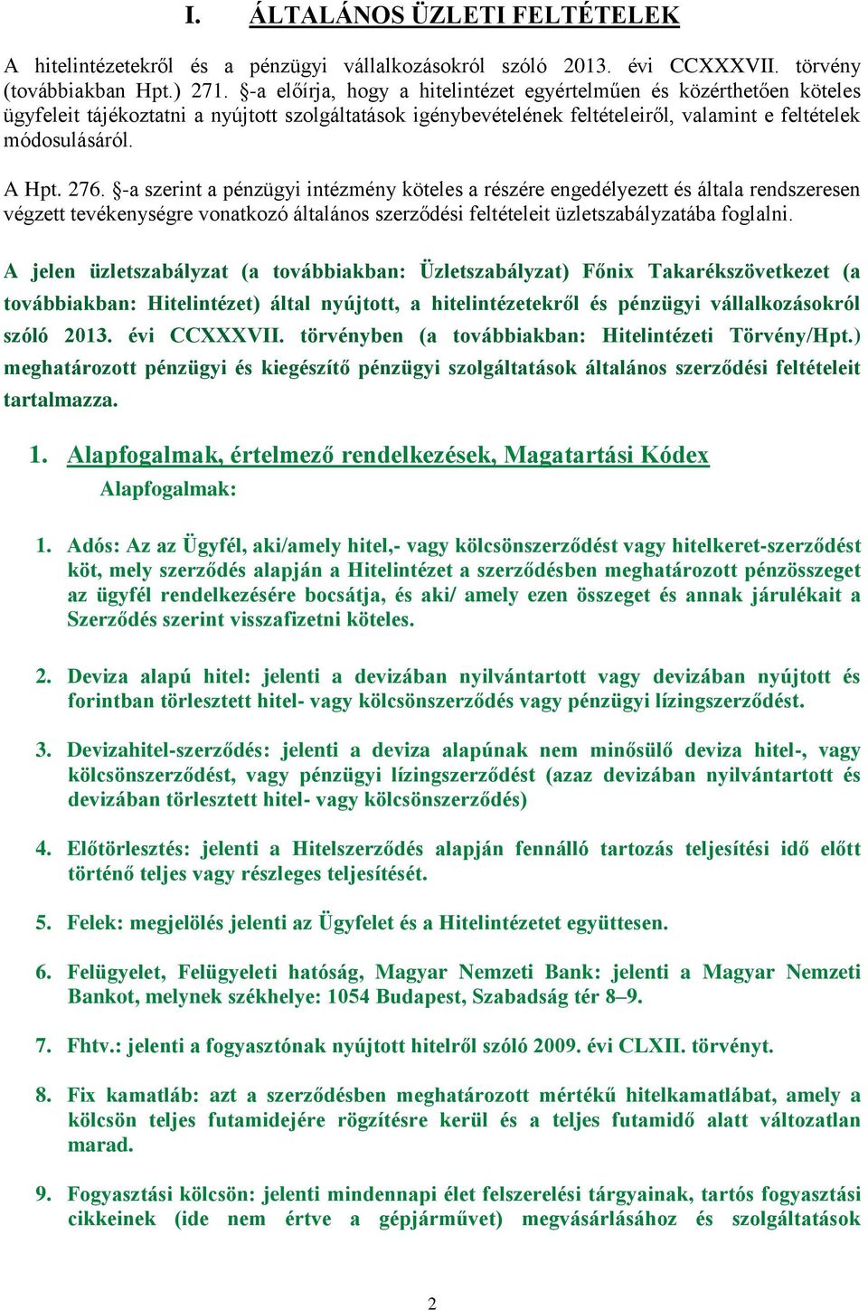 -a szerint a pénzügyi intézmény köteles a részére engedélyezett és általa rendszeresen végzett tevékenységre vonatkozó általános szerződési feltételeit üzletszabályzatába foglalni.