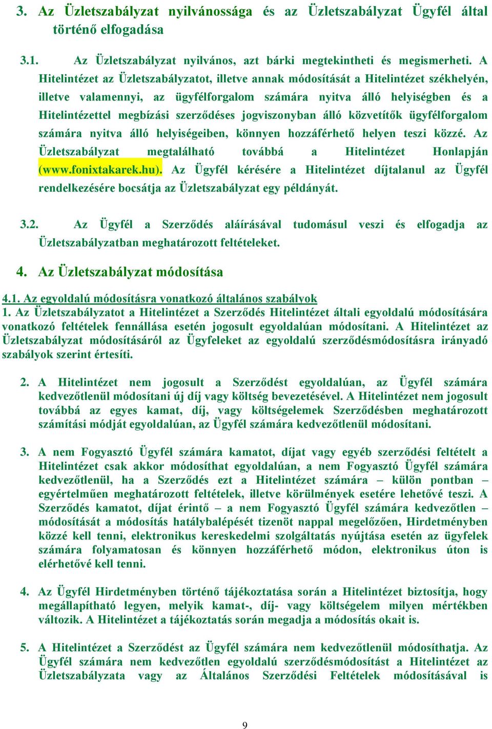 szerződéses jogviszonyban álló közvetítők ügyfélforgalom számára nyitva álló helyiségeiben, könnyen hozzáférhető helyen teszi közzé.