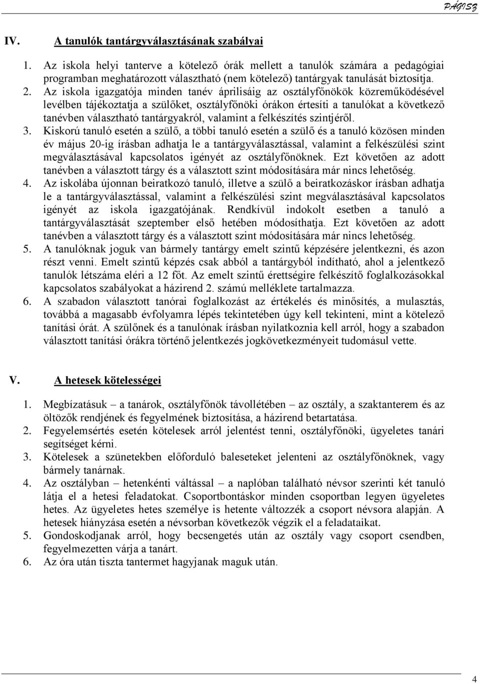 Az iskola igazgatója minden tanév áprilisáig az osztályfőnökök közreműködésével levélben tájékoztatja a szülőket, osztályfőnöki órákon értesíti a tanulókat a következő tanévben választható