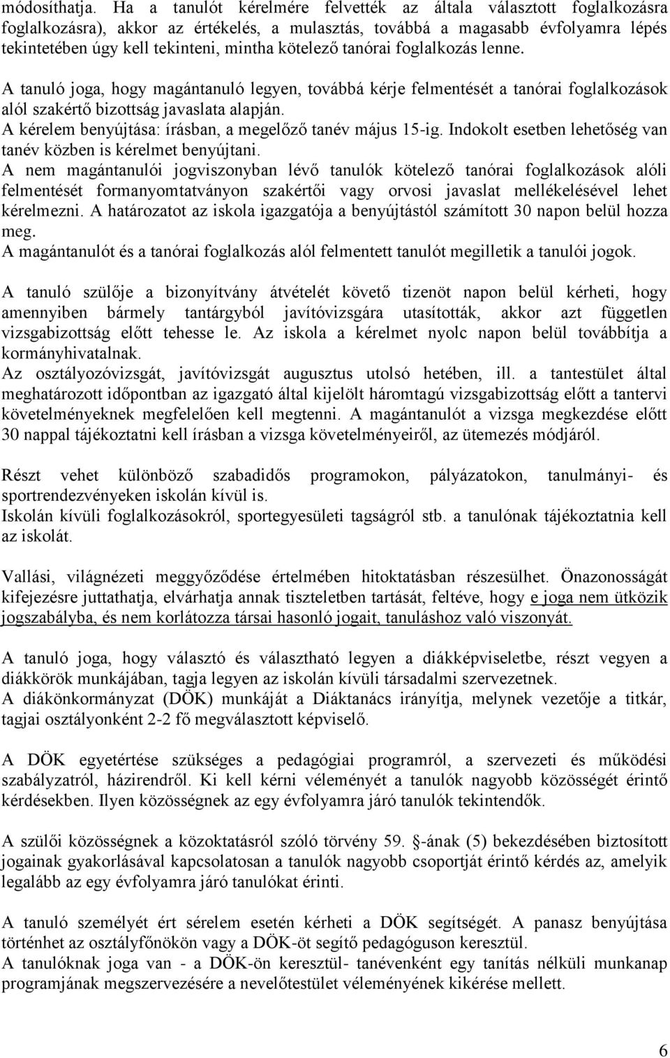 kötelező tanórai foglalkozás lenne. A tanuló joga, hogy magántanuló legyen, továbbá kérje felmentését a tanórai foglalkozások alól szakértő bizottság javaslata alapján.