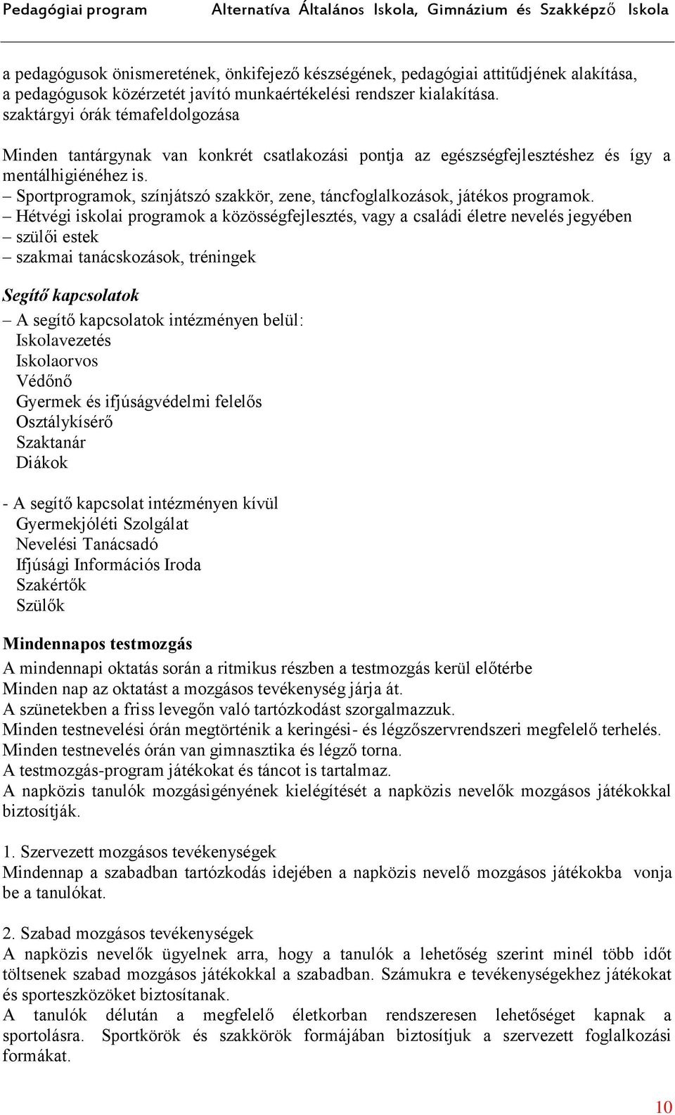 Sportprogramok, színjátszó szakkör, zene, táncfoglalkozások, játékos programok.