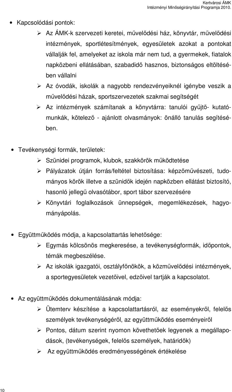 szakmai segítségét Az intézmények számítanak a könyvtárra: tanulói győjtı- kutatómunkák, kötelezı - ajánlott olvasmányok: önálló tanulás segítésében.