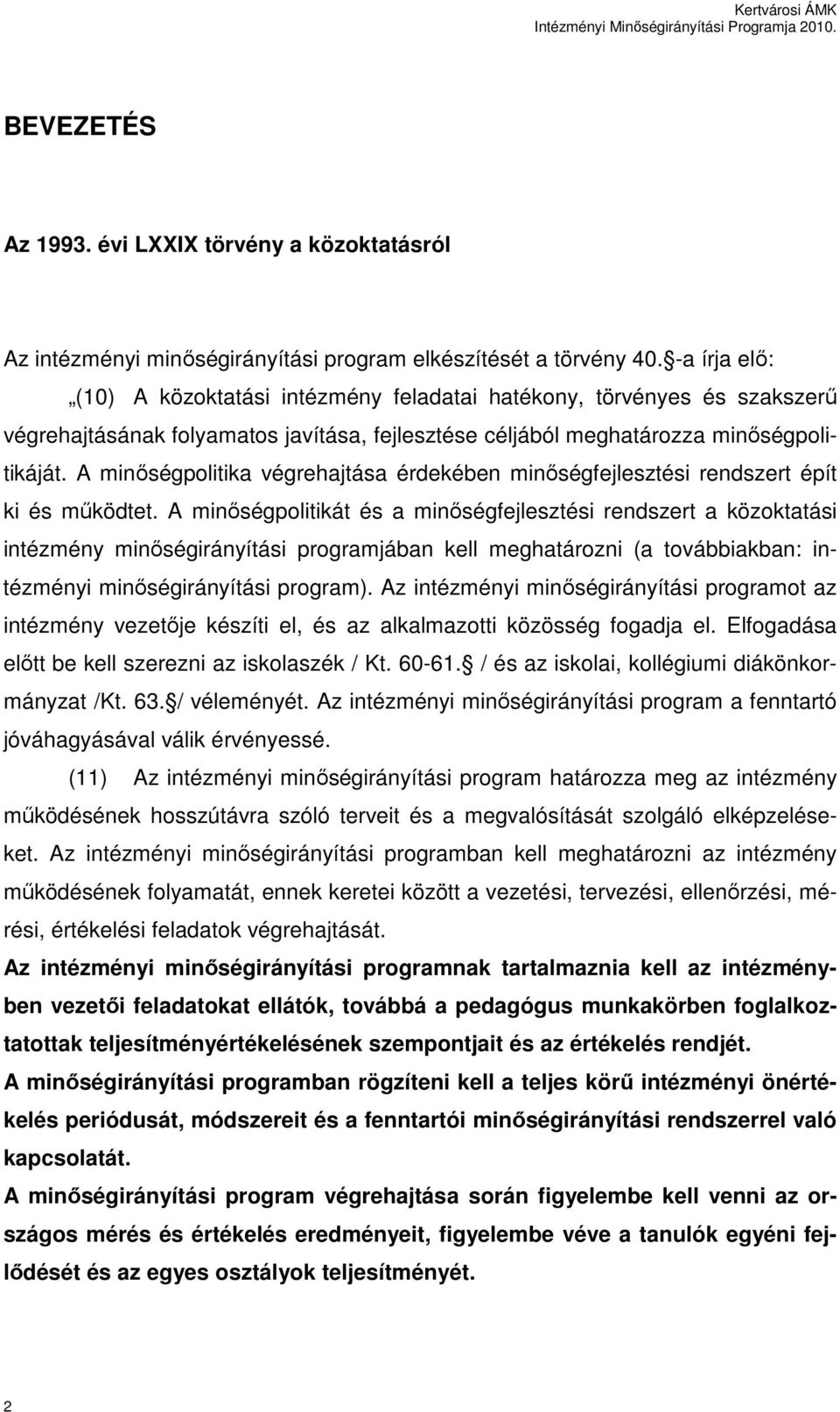 A minıségpolitika végrehajtása érdekében minıségfejlesztési rendszert épít ki és mőködtet.