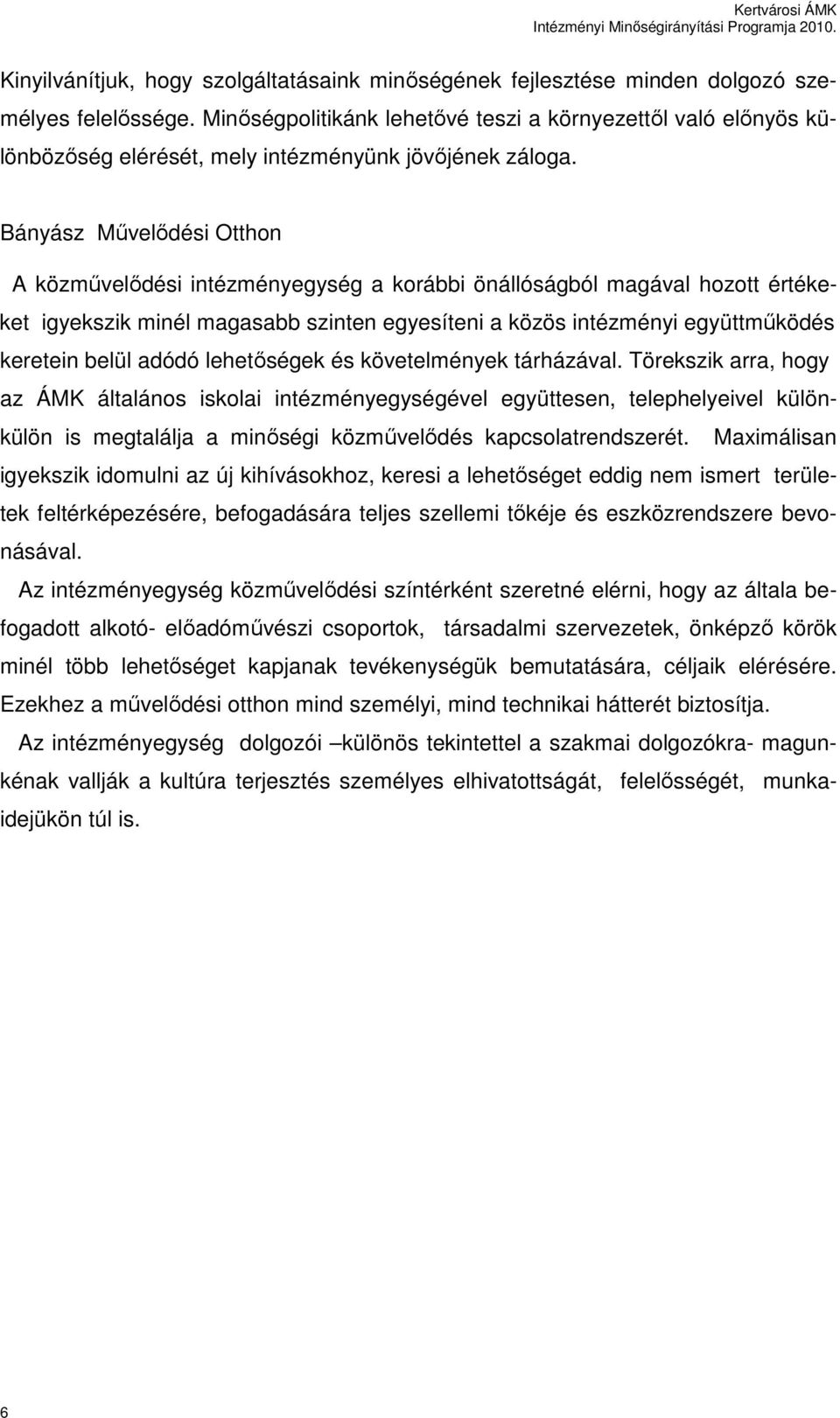 Bányász Mővelıdési Otthon A közmővelıdési intézményegység a korábbi önállóságból magával hozott értékeket igyekszik minél magasabb szinten egyesíteni a közös intézményi együttmőködés keretein belül