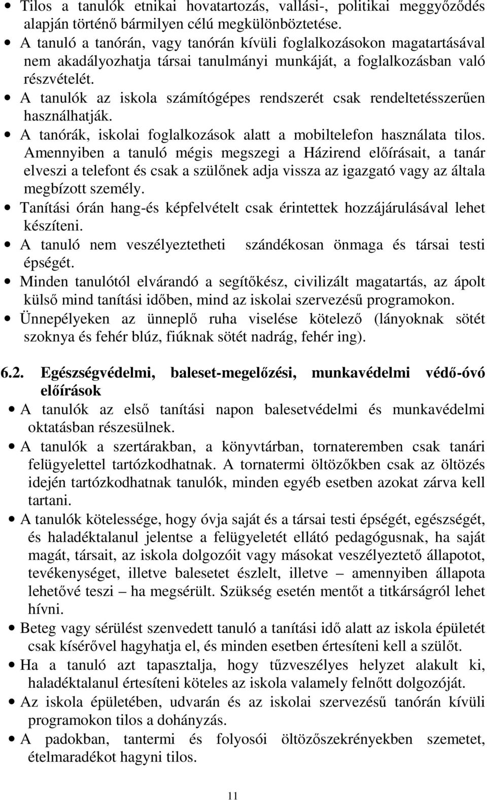 A tanulók az iskola számítógépes rendszerét csak rendeltetésszerűen használhatják. A tanórák, iskolai foglalkozások alatt a mobiltelefon használata tilos.