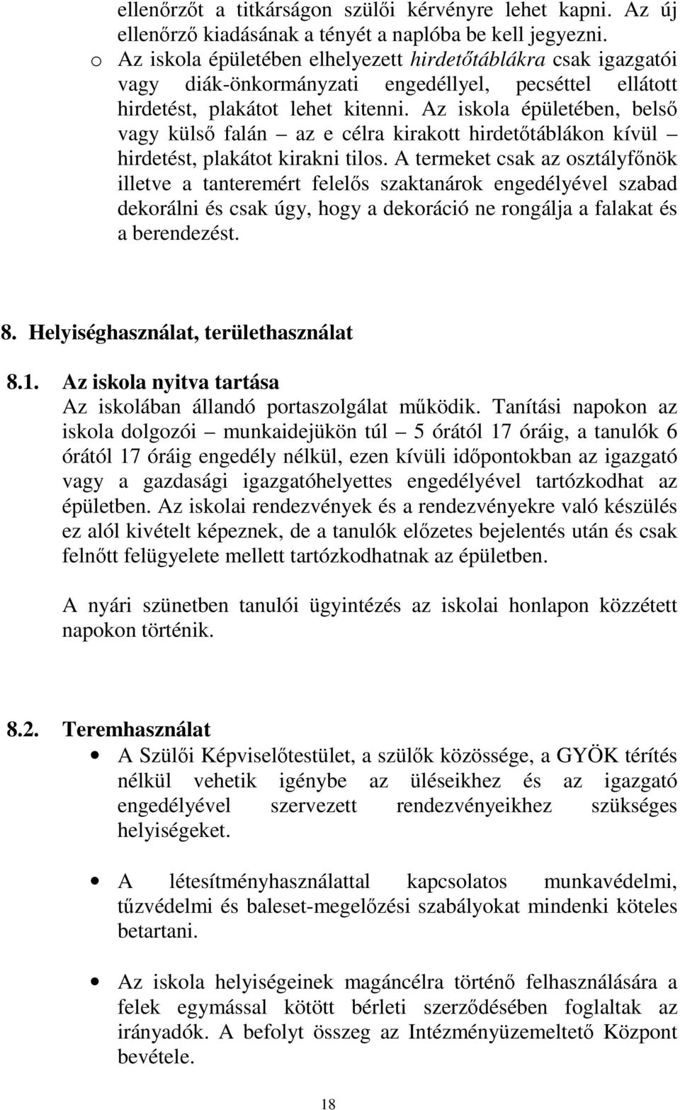 Az iskola épületében, belső vagy külső falán az e célra kirakott hirdetőtáblákon kívül hirdetést, plakátot kirakni tilos.