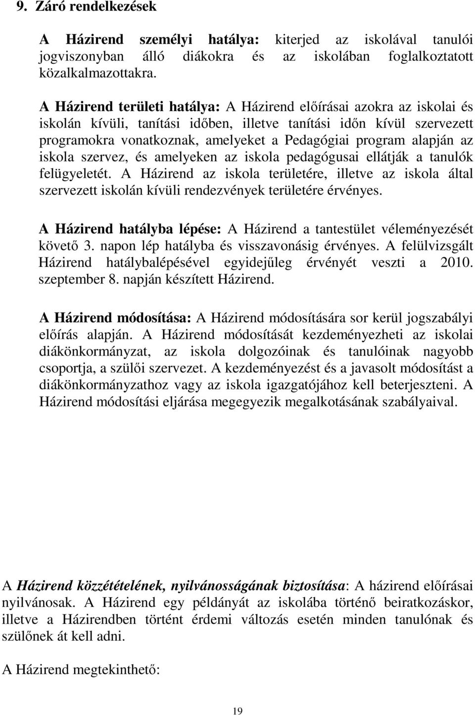 alapján az iskola szervez, és amelyeken az iskola pedagógusai ellátják a tanulók felügyeletét.