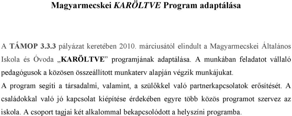 A munkában feladatot vállaló pedagógusok a közösen összeállított munkaterv alapján végzik munkájukat.