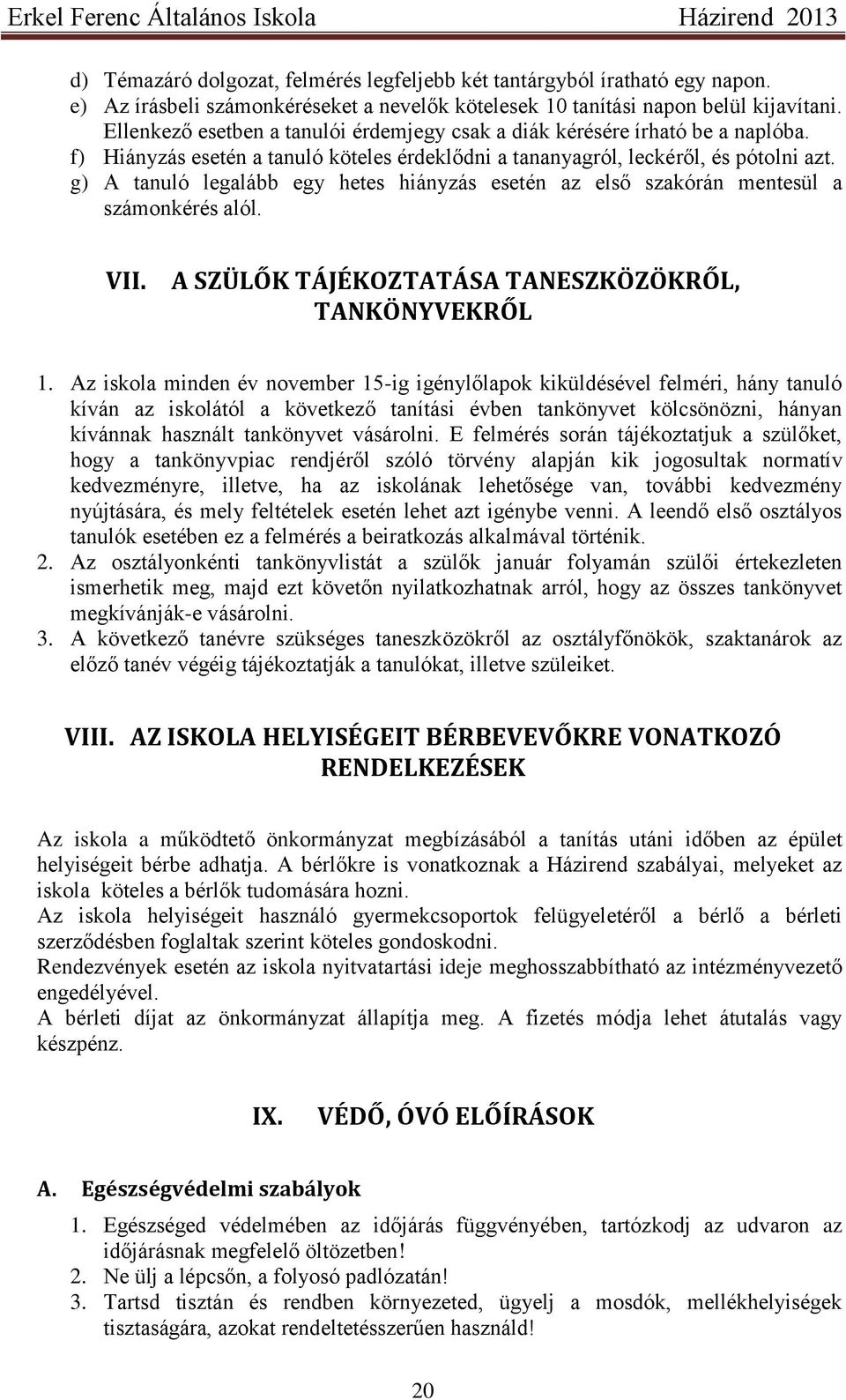 g) A tanuló legalább egy hetes hiányzás esetén az első szakórán mentesül a számonkérés alól. VII. A SZÜLŐK TÁJÉKOZTATÁSA TANESZKÖZÖKRŐL, TANKÖNYVEKRŐL 1.