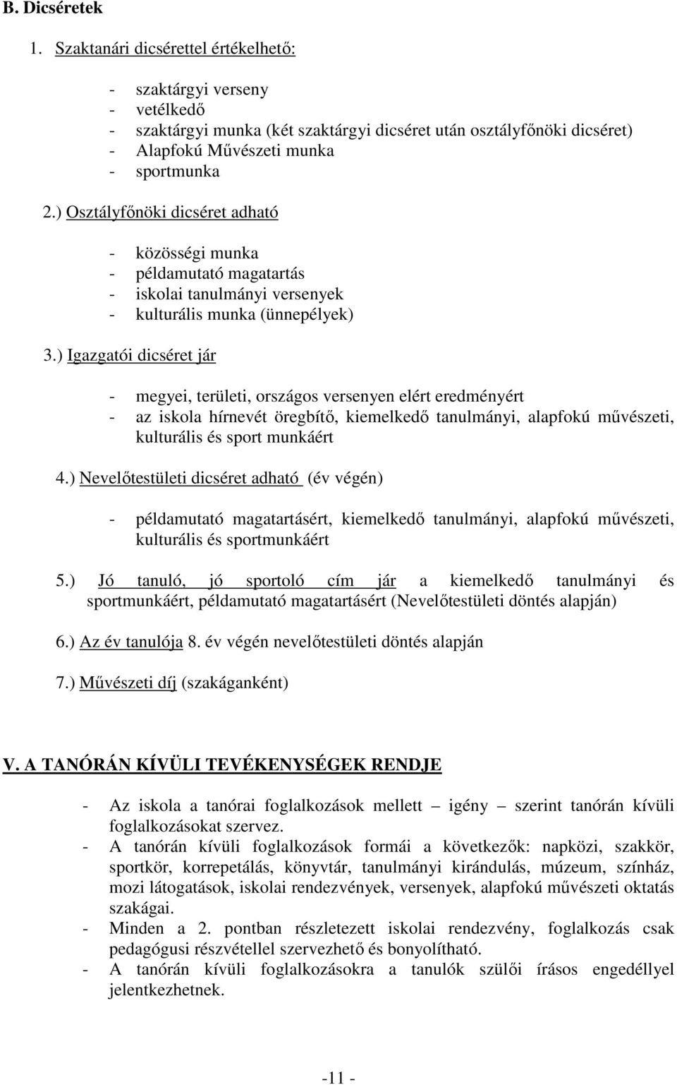 ) Osztályfınöki dicséret adható - közösségi munka - példamutató magatartás - iskolai tanulmányi versenyek - kulturális munka (ünnepélyek) 3.