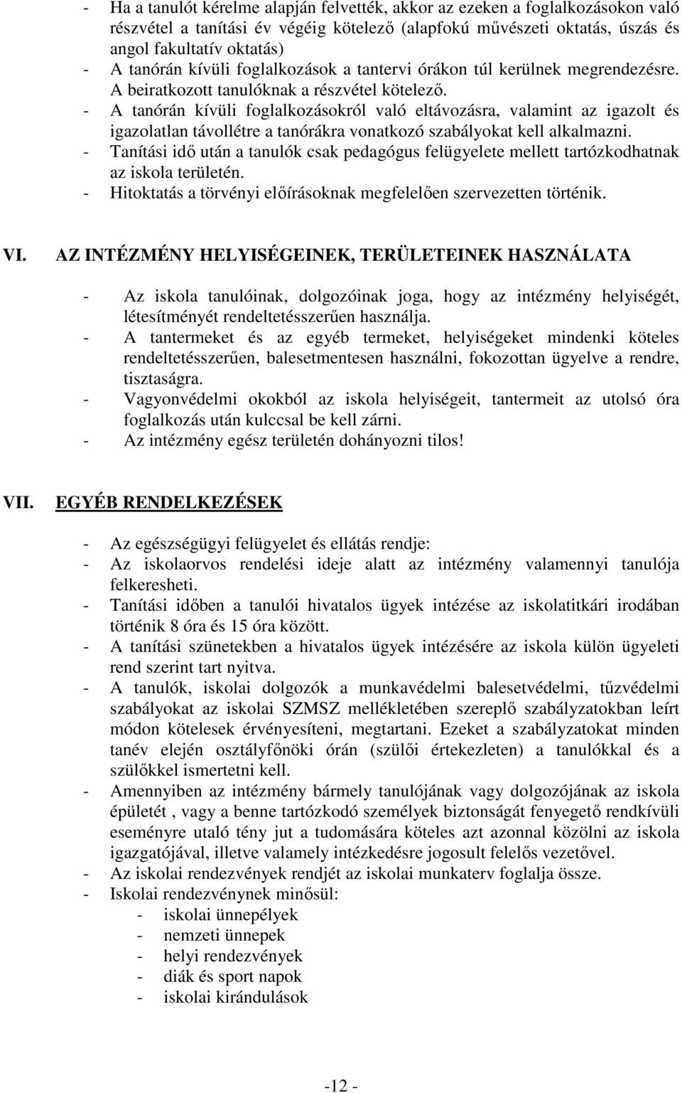 - A tanórán kívüli foglalkozásokról való eltávozásra, valamint az igazolt és igazolatlan távollétre a tanórákra vonatkozó szabályokat kell alkalmazni.