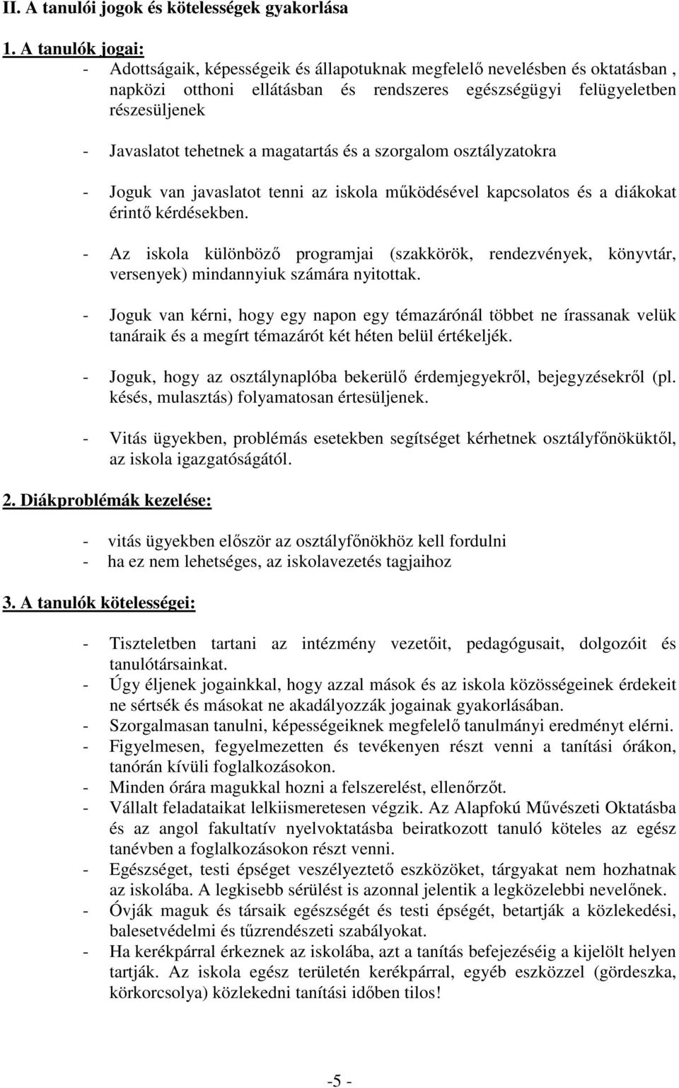 a magatartás és a szorgalom osztályzatokra - Joguk van javaslatot tenni az iskola mőködésével kapcsolatos és a diákokat érintı kérdésekben.