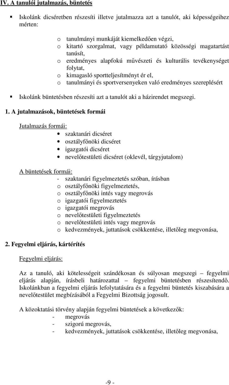 szereplésért Iskolánk büntetésben részesíti azt a tanulót aki a házirendet megszegi. 1.