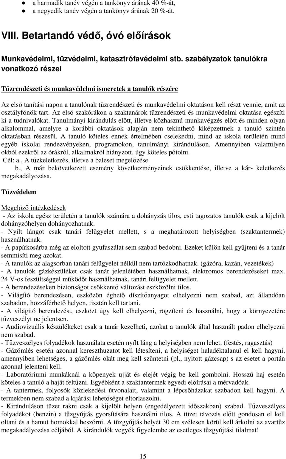 osztályfőnök tart. Az első szakórákon a szaktanárok tűzrendészeti és munkavédelmi oktatása egészíti ki a tudnivalókat.