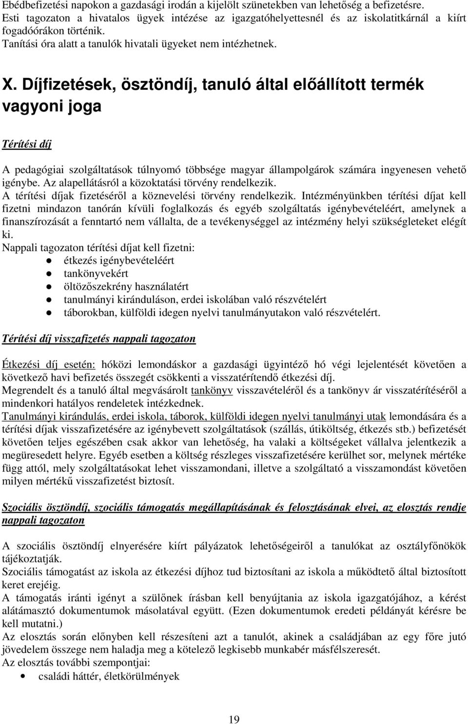 Díjfizetések, ösztöndíj, tanuló által előállított termék vagyoni joga Térítési díj A pedagógiai szolgáltatások túlnyomó többsége magyar állampolgárok számára ingyenesen vehető igénybe.