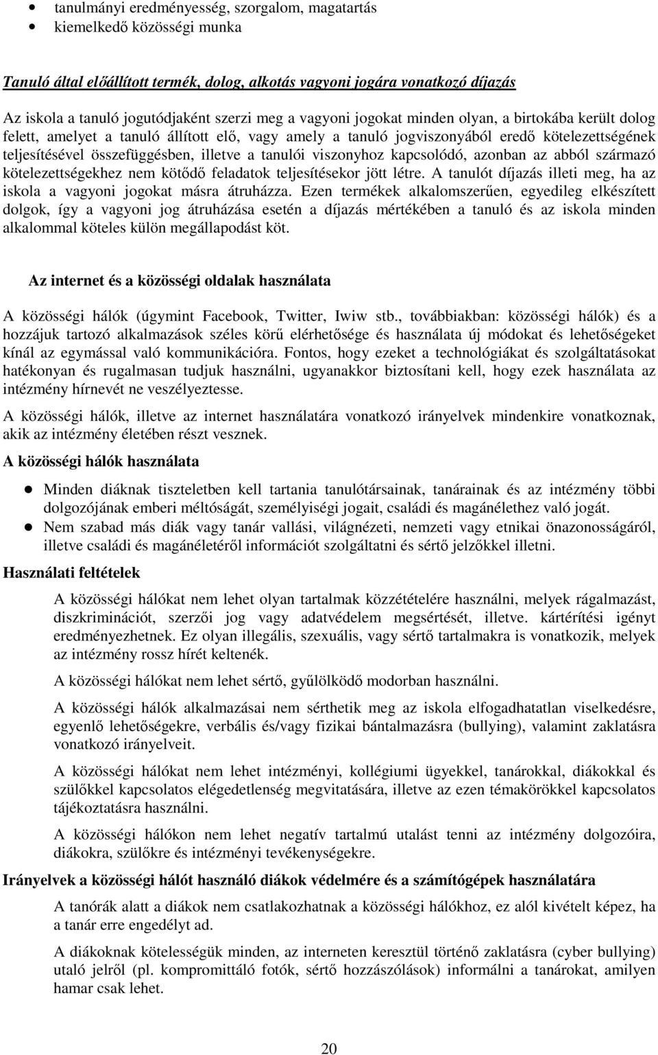 tanulói viszonyhoz kapcsolódó, azonban az abból származó kötelezettségekhez nem kötődő feladatok teljesítésekor jött létre.