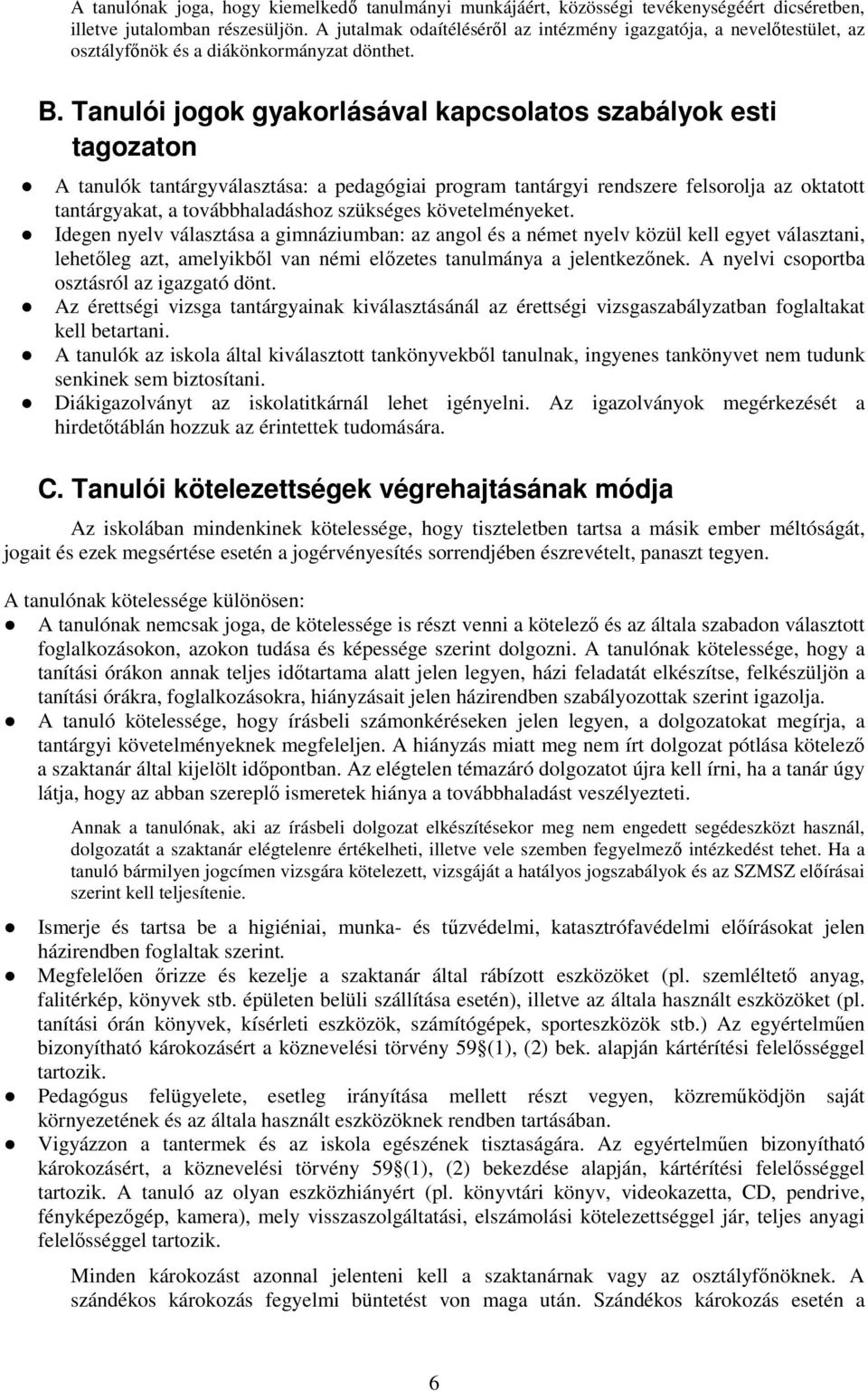 Tanulói jogok gyakorlásával kapcsolatos szabályok esti tagozaton A tanulók tantárgyválasztása: a pedagógiai program tantárgyi rendszere felsorolja az oktatott tantárgyakat, a továbbhaladáshoz