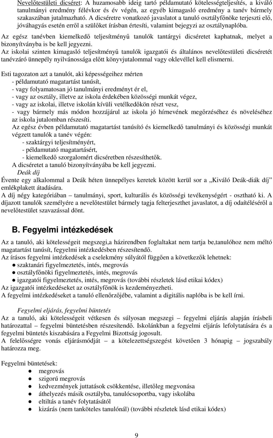 Az egész tanévben kiemelkedő teljesítményű tanulók tantárgyi dicséretet kaphatnak, melyet a bizonyítványba is be kell jegyezni.