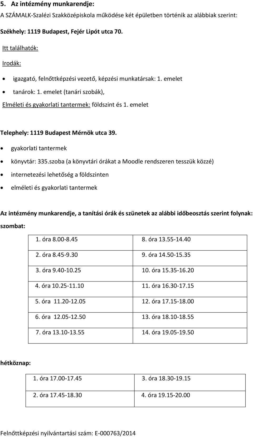 emelet Telephely: 1119 Budapest Mérnök utca 39. gyakorlati tantermek könyvtár: 335.